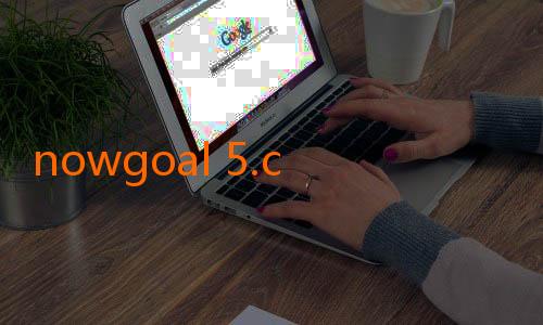 nowgoal 5.com-Nikmati Sensasi Menonton Live Sepak Bola di Nowgoal Mobi - Live yang Mudah dan Mengasyikkan