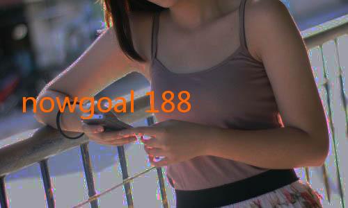 nowgoal 188-Menikmati Serunya Dunia Prediksi dan Hiburan Bola Melalui NowGoal Fun