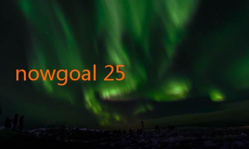 nowgoal 25 results-Livescores Nowgoal: Solusi Terbaik untuk Pecinta Sepak Bola di Indonesia